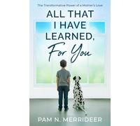 All That I Have Learned, For You: The Transformative Power of a Mother’s Love