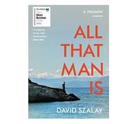 All That Man Is: Shortlisted for the Man Booker Prize 2016 [Lingua inglese]