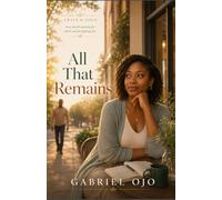 All That Remains: A Christian Fiction Novel About Grief, Grace, and Learning to Love Again