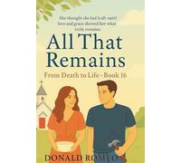 All That Remains: She thought she had it all--until love and grace showed her what truly remains.