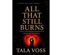 ALL THAT STILL BURNS: A Small-Town Romance Burning With Secrets and Redemption: 1