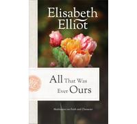 All That Was Ever Ours: Meditations on Faith and Character