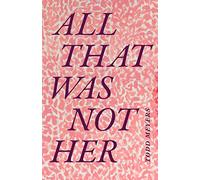 All That Was Not Her