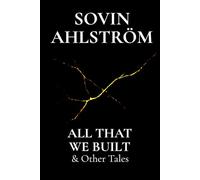 All That We Built & Other Tales: Short Story Collection