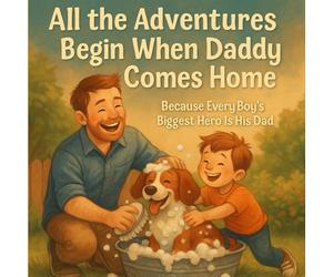All the Adventures Begin When Daddy Comes Home: Because Every Boy’s Biggest Hero Is His Dad | Cute Stories For Kids 4-8 Ages