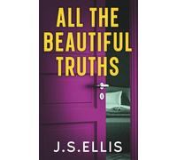 All The Beautiful Truths: A Gripping, Addictive Psychological Thiller
