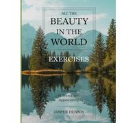 All the Beauty in the World Exercises: Exercises in Seeing and Appreciating