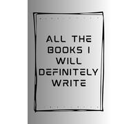 All the Books I will definitely write: Journal for writers to keep track of their ideas and WIPs