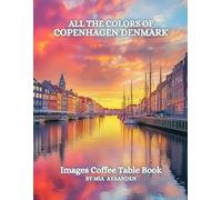 All The Colors of Copenhagen Denmark Images Coffee Table Book for All : a Visual Tour of Beautiful AI-Generated Pictures Designs for Relaxing & Meditation, for Vacations & Landscapes Lovers.