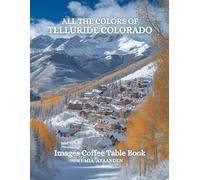 All The Colors of Telluride Colorado Images Coffee Table Book for All : a Visual Tour of Beautiful AI-Generated Pictures Designs for Relaxing & Meditation, for Vacations & Landscapes Lovers.