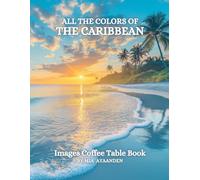 All The Colors of The Caribbean Images Coffee Table Book: a Visual Tour of Beautiful AI-Generated Pictures Designs for Relaxing & Meditation, for Vacations & Landscapes Lovers.