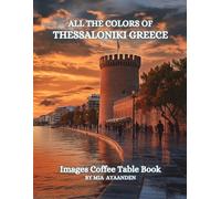 All The Colors of Thessaloniki Greece Images Coffee Table Book for All : a Visual Tour of Beautiful AI-Generated Pictures Designs for Relaxing & Meditation, for Vacations & Landscapes Lovers.
