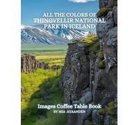 All The Colors of Thingvellir National Park in Iceland Images Coffee Table Book for All : a Visual Tour of Beautiful AI-Generated Pictures Designs for ... for Vacations & Landscapes Lovers.