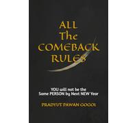 ALL The COMEBACK RULES: YOU will not be the Same PERSON by Next NEW Year-How a Wiped-Out Man Beat Addiction, Poverty, and Himself to Become a Perfect Example of Unimaginable Redemption
