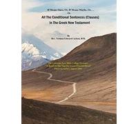 All The Conditional Sentences (Clauses) In The Greek New Testament: With complete Greek Text (Parsed). Conditional Sentences are examined as they ... translations containing Strong Numbers.