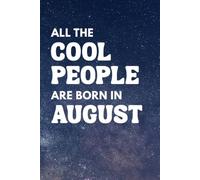 All the Cool People Are Born in August | Blank Lined Notebook Journal 6 x 9 Paperback | Writing Notebook | Funny Birthday Gift Journal | Christmas Colleagues Coworkers Boss Friends Gifts