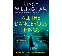 All the Dangerous Things: The gripping new psychological thriller from the New York Times bestselling author of A Flicker in the Dark