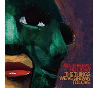 All The Day Holiday - Things We've Grown To Love