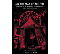 All the Fear of the Fair : Uncanny Tales of Circus and Sideshow