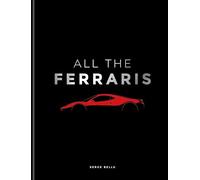 All the Ferraris: The Ferrari Bible, a Complete Guide to over 600 Models