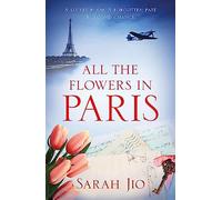 All the Flowers in Paris – Un'avvincente e indimenticabile romanzo di guerra – Lingua inglese
