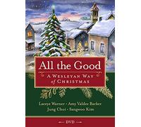 All the Good: A Wesleyan Way of Christmas