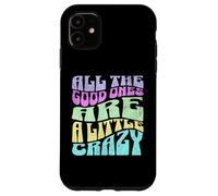 All The Good Ones Are A Little Crazy Adult Sassy Graphic Custodia per iPhone 11