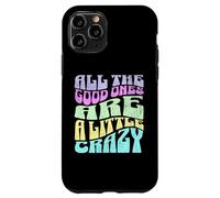All The Good Ones Are A Little Crazy Adult Sassy Graphic Custodia per iPhone 11 Pro