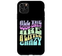 All The Good Ones Are A Little Crazy Adult Sassy Graphic Custodia per iPhone 11 Pro Max
