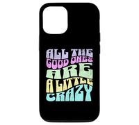 All The Good Ones Are A Little Crazy Adult Sassy Graphic Custodia per iPhone 12/12 Pro
