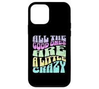 All The Good Ones Are A Little Crazy Adult Sassy Graphic Custodia per iPhone 12 mini