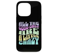 All The Good Ones Are A Little Crazy Adult Sassy Graphic Custodia per iPhone 13 Pro