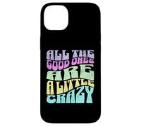 All The Good Ones Are A Little Crazy Adult Sassy Graphic Custodia per iPhone 14 Plus