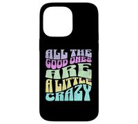 All The Good Ones Are A Little Crazy Adult Sassy Graphic Custodia per iPhone 14 Pro Max