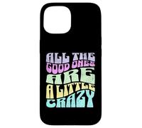 All The Good Ones Are A Little Crazy Adult Sassy Graphic Custodia per iPhone 15