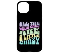 All The Good Ones Are A Little Crazy Adult Sassy Graphic Custodia per iPhone 15 Plus