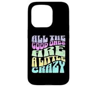 All The Good Ones Are A Little Crazy Adult Sassy Graphic Custodia per iPhone 15 Pro