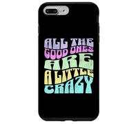 All The Good Ones Are A Little Crazy Adult Sassy Graphic Custodia per iPhone 7 Plus/8 Plus