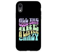 All The Good Ones Are A Little Crazy Adult Sassy Graphic Custodia per iPhone XR