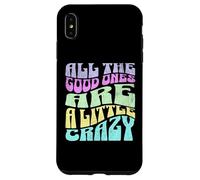 All The Good Ones Are A Little Crazy Adult Sassy Graphic Custodia per iPhone XS Max