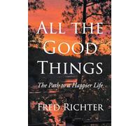 All the Good Things: The Path to a Happier Life