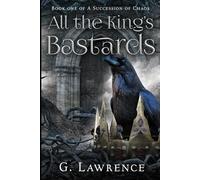 All the King's Bastards: A Succession of Chaos: 1