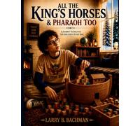 All the King's Horses & Pharaoh Too: The Journey to Discover the King above Every King