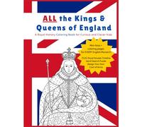 All the Kings & Queens of England: A Royal History Coloring Book for Curious and Clever Kids