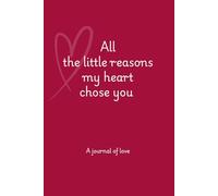 All the Little Reasons My Heart Chose You: A Journal of Love