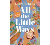 All the Little Ways: A Novel