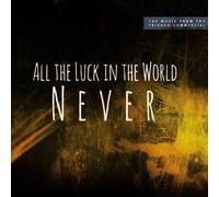 All the Luck in the World - Never