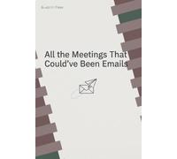 “All the Meetings That Could've Been Emails”