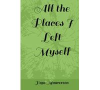 All the Places I Left Myself
