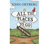 All the Places to Go... How Will You Know?: God Has Placed Before You an Open Door: What Will You Do?